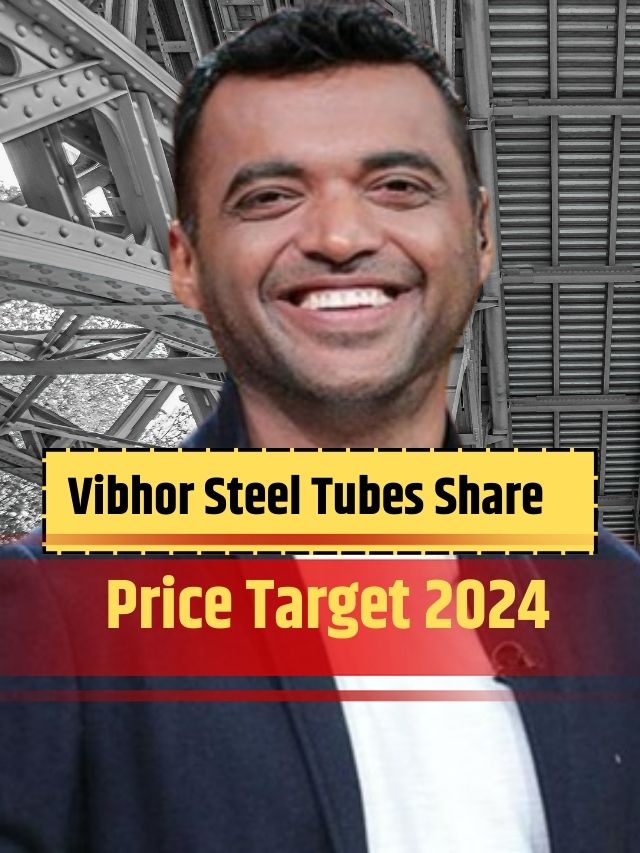 Vibhor Steel Tubes Share Price Target : कमाई का बढ़िया मौका